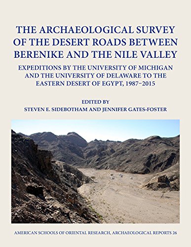 The Archaeological Survey of the Desert Roads between Berenike and the Nile Valley: Expeditions by the University of Michigan and the University of ... of Egypt, 1987-2015 (Archaeological Reports)
