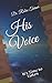His Voice: How God Spoke To...