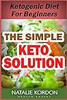 The Simple Keto Solution: Ketogenic Diet for Beginners