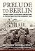 Prelude to Berlin: The Red Army's Offensive Operations in Poland and Eastern Germany, 1945