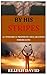 By His Stripes: 107 Powerful Prophetic Declarations for Healing