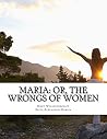 Maria: Or, the Wr...