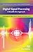 Digital Signal Processing: A Breadth-First Approach (River Publishers Series in Signal, Image and Speech Processing)