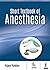 Short Textbook of Anesthesia