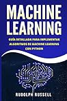 MACHINE LEARNING: Guia Paso a Paso Para Implementar Algoritmos De Machine Learning Con Python (Machine Learning en Espanol/ Machine Learning in Spanish) (Spanish Edition)