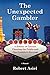 The Unexpected Gambler: A History of Casinos Cheating the Public and One Gambler's Revenge