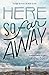 Here So Far Away