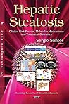 Hepatic Steatosis: Clinical Risk Factors, Molecular Mechanisms and Treatment Outcomes (Hepatology Research and Clinical Developments) Hepatic Steatosis: Clinical Risk Factors, Molecular Mechanisms and Treatment Outcomes (Hepatology Research and Clinical Developments)