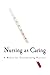 Nursing as Caring: A Model for Transforming Practice