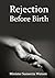 Rejection Before Birth by Sunserria Watson