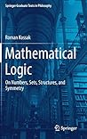 Mathematical Logic: On Numbers, Sets, Structures, and Symmetry (Springer Graduate Texts in Philosophy, 3)