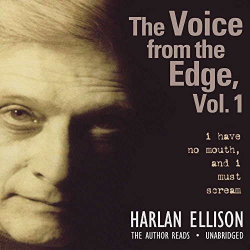 The Voice from the Edge, Vol. 1: I Have No Mouth, and I Must Scream