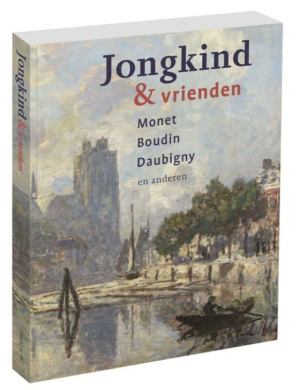 jongkind & vrienden: Monet, Boudin, Daubigny (Hardcover)