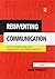 Reinventing Communication: How to Design, Lead and Manage High Performing Projects
