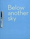 Below Another Sky: New Work in Print by Artists from Australia, Canada, India, Pakistan and Scotland.