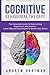 Cognitive Behavioural Therapy: The Complete Guide to Overcoming Depression and Anxiety - Learn Effective Techniques to Master Your Brain!