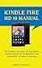 Kindle Fire HD 10 Manual: The Complete User Guide with Instructions, Tutorial to