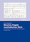 Mauricio Kagels Musikalisches Werk: Der Komponist Als Erzahler, Medienarrangeur Und Sammler (Schriftenreihe Der Hochschule Fur Musik Franz Liszt, 5) (German Edition)