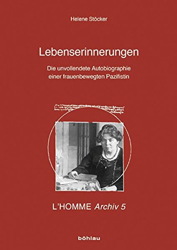 Lebenserinnerungen: Die Unvollendete Autobiographie Einer Frauenbewegten Pazifistin (L'homme Archiv, 5) (German Edition)