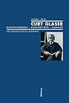 Curt Glaser: Kunsthistoriker - Kunstkritiker - Sammler. Eine Deutsch-judische Biographie (German Edition)