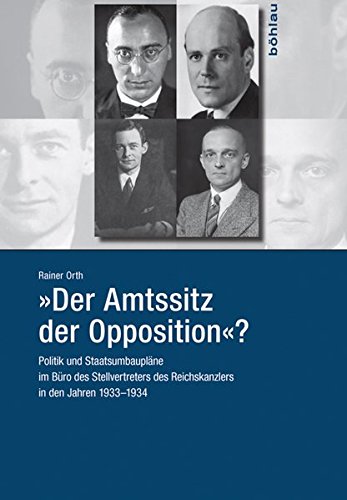 Der Amtssitz Der Opposition?: Politik Und Staatsumbauplane Im Buro Des Stellvertreters Des Reichskanzlers in Den Jahren 1933-1934 (German Edition)