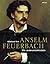 Anselm Feuerbach 1829-1880: Ein Jahrhundertleben (German Edition)