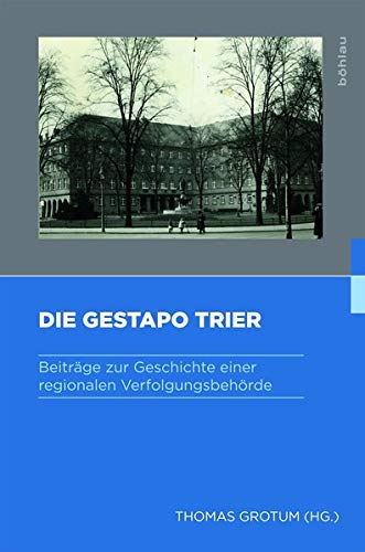 Die Gestapo Trier: Beitrage Zur Geschichte Einer Regionalen Verfolgungsbehorde (Gestapo - Herrschaft - Terror, 1) (German Edition)