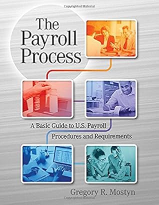 The Payroll Process: A Basic Guide to U.S. Payroll Procedures and Requirements