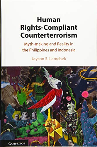 Human Rights-Compliant Counterterrorism: Myth-making and Reality in the Philippines and Indonesia (Hardcover)