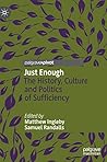 Just Enough: The History, Culture and Politics of Sufficiency