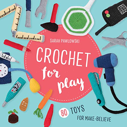 Crochet for Play: 80 Toys for Make-Believe (Paperback)