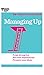 Managing Up (HBR 20-Minute Manager Series)
