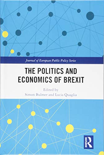The Politics and Economics of Brexit (Journal of European Public Policy Series)
