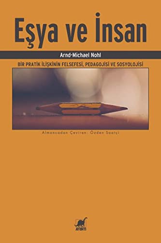 Eşya ve İnsan: Bir Pratik İlişkinin Felfesefesi, Pedagojisi ve Sosyolojisi (Paperback)