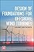Design of Foundations for Offshore Wind Turbines by Subhamoy Bhattacharya