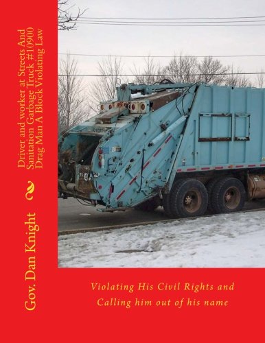 Driver and worker at Streets And Sanitation Garbage Truck #10900 Drag Man A Block Violating Law: Violating His Civil Rights and Calling him out of his name (Hate Crimes and Civil Rights Violations)