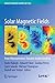 Solar Magnetic Fields: From...