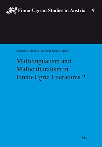 Multilingualism and Multiculturalism in Finno-Ugric Literatures 2 (9) (Finno-Ugrian Studies in Austria)
