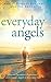 Everyday Angels: How to Encounter, Experience, and Engage Angels in Everyday Life