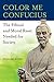 Color Me Confucius: The Eth...