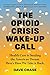 The Opioid Crisis Wake-Up C...