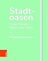 Stadtoasen: Linzer Garten, Platze Und Parks (German Edition)