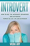 Introvert: How to Use the Introvert Advantage and Introvert Power to Live Like an Extrovert