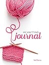 My Knitting Journal (Quiet Fox Designs) Organize Your Knitting Life: Record Completed Projects and Works-in-Progress, Keep Track of Your Yarn Stash, and Find Quick Reference Information