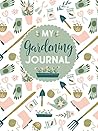 My Gardening Journal (Quiet Fox Designs) Organize Your Gardening Life: Set Annual Goals, Chart Garden Design, Keep a Record of Your Work, Track Crop Performance, and Note What You Learn Each Season