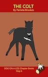 The Colt Chapter Book: For Phonics Readers and Dyslexia/Dyslexic Learners (DOG ON A LOG Chapter Books)