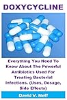 Doxycycline: Everything You Need to Know about the Powerful Antibiotics Used for Treating Bacterial Infections. (Uses, Dosage, Side Effects)
