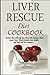 Liver Rescue Diet Cookbook by Emily W. Jones
