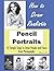 How to Draw Portraits: How to Draw Realistic Pencil Portraits: 10 Simple Steps to Draw People and Faces from Photographs
