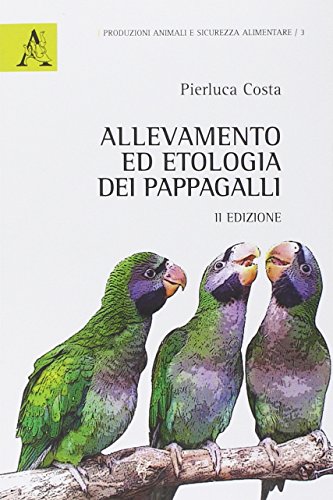 Allevamento ed etologia dei pappagalli (Paperback)